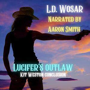 Lucifer's Outlaw: Kit Weston Conclusion by L.D. Wosar