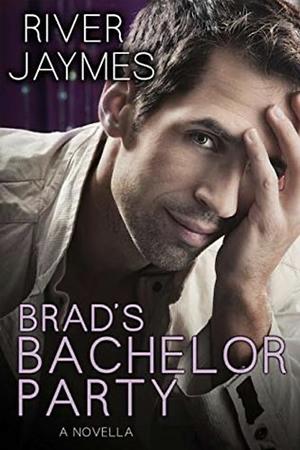 Brad's Bachelor Party by River Jaymes