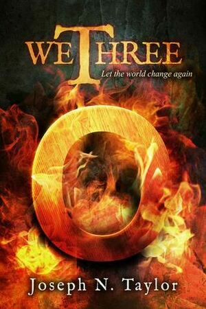 We Three O: Let the world change again by Joseph N. Taylor, Jill McKellan