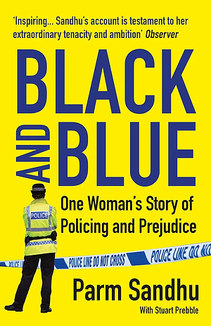 Black and Blue: One Woman's Story of Policing and Prejudice by Stuart Prebble, Parm Sandhu