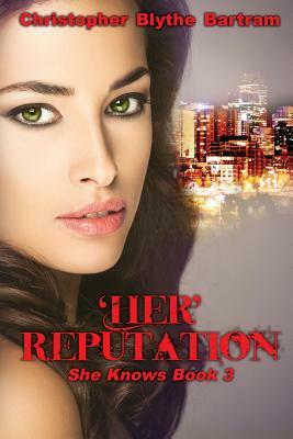 'Her' Reputation: She Knows by Christopher Blythe-Bartram