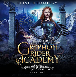Gryphon Rider Academy: Year 1 by Elise Hennessy