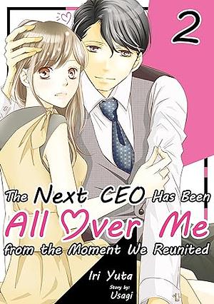 The Next CEO Has Been All Over Me from the Moment We Reunited Vol. 2 by Iri Yuta