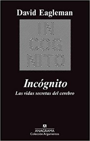 Incógnito: Las vidas secretas del cerebro by David Eagleman