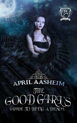 The Good Girl's Guide to Being a Demon: Woodland Creek by April Aasheim