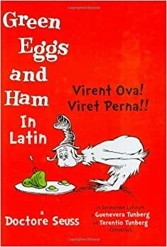 Virent Ova! Viret Perna!!: Green Eggs and Ham by Terentio Tunberg, Guenevera Tunberg, Dr. Seuss