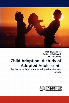 Child Adoption: A Study of Adopted Adolescents by Kamath Ravikala, Mohita Junnarkar, Suja Koshy