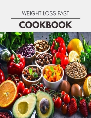 Weight Loss Fast Cookbook: Easy and Delicious for Weight Loss Fast, Healthy Living, Reset your Metabolism - Eat Clean, Stay Lean with Real Foods by Amy Thomson