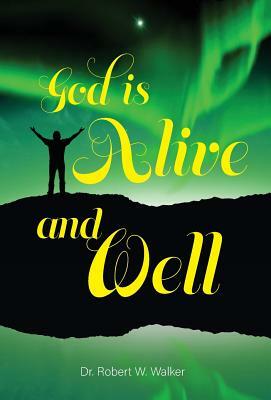 God is Alive and Well by Robert W. Walker