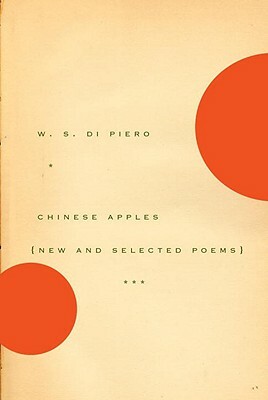 Chinese Apples: New and Selected Poems by W. S. Di Piero