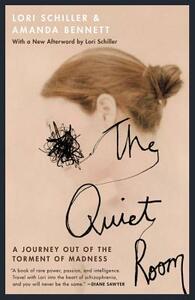 The Quiet Room: A Journey Out of the Torment of Madness by Amanda Bennett, Lori Schiller