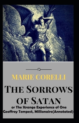 The Sorrows of Satan: or The Strange Experience of One Geoffrey Tempest, Millionaire(Annotated) by Marie Corelli