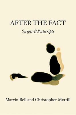 After the Fact: Scripts & Postscripts by Marvin Bell, Christopher Merrill