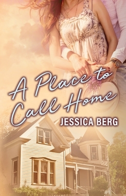 A Place to Call Home by Jessica Berg