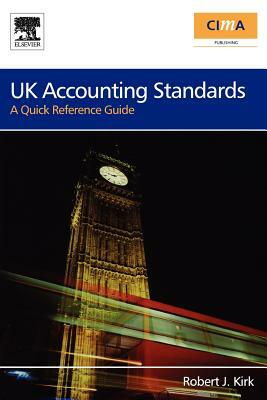 UK Accounting Standards: A Quick Reference Guide by Robert Kirk