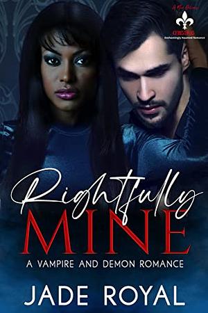 Rightfully Mine: A Vampire and Demon Romance by Jade Royal