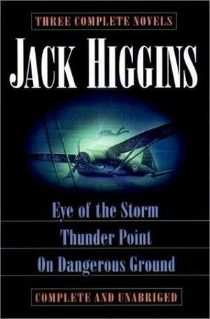 Eye of the Storm, Thunder Point, On Dangerous Ground by Jack Higgins