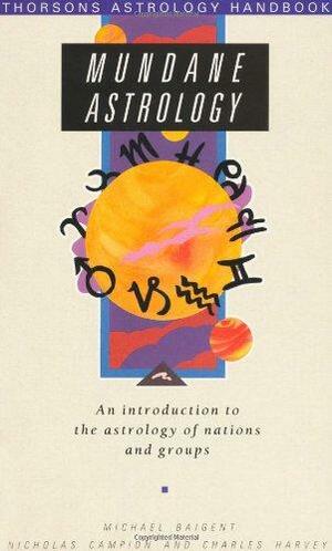 Mundane Astrology: An introduction to the astrology of nations and groups by Michael Baigent