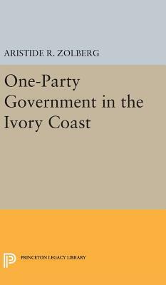 One-Party Government in the Ivory Coast by Aristide R. Zolberg