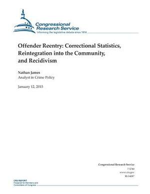 Offender Reentry: Correctional Statistics, Reintegration into the Community, and Recidivism by Congressional Research Service