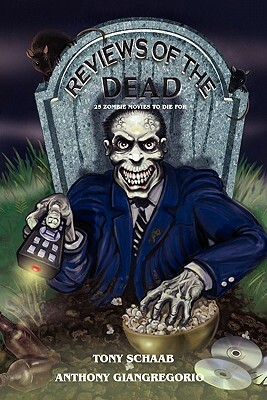 Reviews of the Dead: 25 Zombie Movies to Die for by Anthony Giangregorio, Tony Schaab