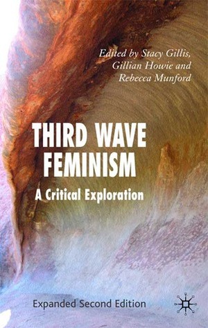 Third Wave Feminism: A Critical Exploration by Cristina Lucia Stasia, Gillian Howie, Patricia Pender, Andrew Shail, Susan Stryker, Niamh Moore, Winifred Woodhull, Alison Stone, Jennifer Drake, Melanie Waters, Anastasia Valassopoulos, Ashley Tauchert, Leslie Heywood, Agnieszka Graff, Mridula Nath Chakraborty, Amanda D. Lotz, Mary Orr, Stacy Gillis, Rebecca Munford, Lisa Shapiro Sanders, Kristyn Gorton, Ednie Kaeh Garrison