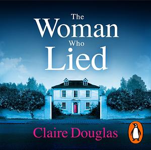 The Woman Who Lied by Claire Douglas