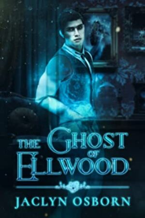 The Ghost of Ellwood by Jaclyn Osborn
