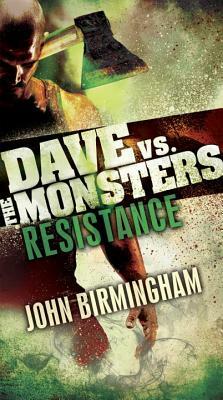 Resistance: Dave vs. the Monsters by John Birmingham