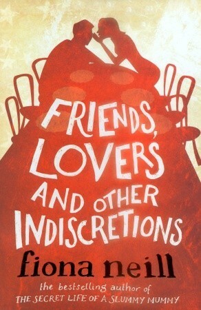 Friends, Lovers and Other Indiscretions by Fiona Neill