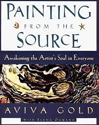 Painting from the Source: Awakening the Artist's Soul in Everyone by Elena Oumano, Aviva Gold