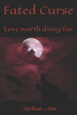 Fated Curse: Love worth dying for by Melissa Ann