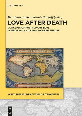 Love After Death: Concepts of Posthumous Love in Medieval and Early Modern Europe by 