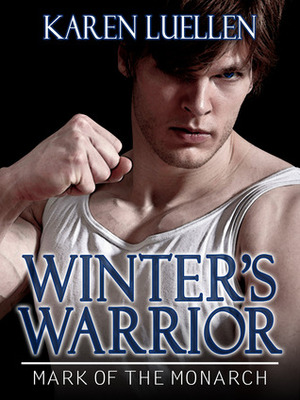 Winter's Warrior: Mark of the Monarch by Karen Luellen