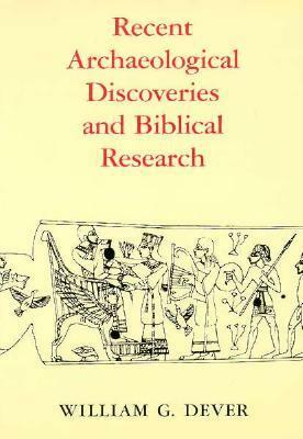 Recent Archaeological Discoveries and Biblical Research by William G. Dever