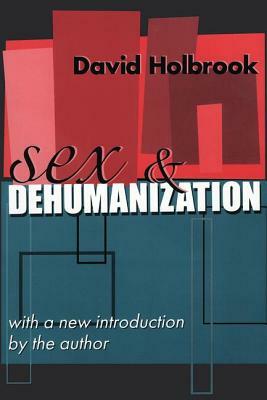 Sex And Dehumanization In Art, Thought And Life In Our Time by David Holbrook