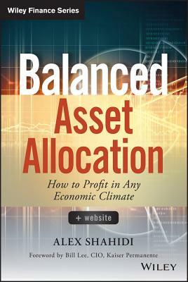 Balanced Asset Allocation: How to Profit in Any Economic Climate by Alex Shahidi