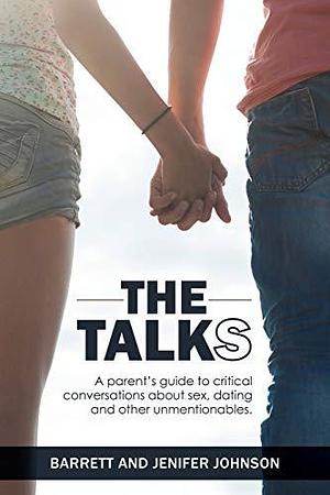 The Talk(s): A Parent's Guide to Critical Conversations about Sex, Dating, and Other Unmentionables by Barrett Johnson, Barrett Johnson