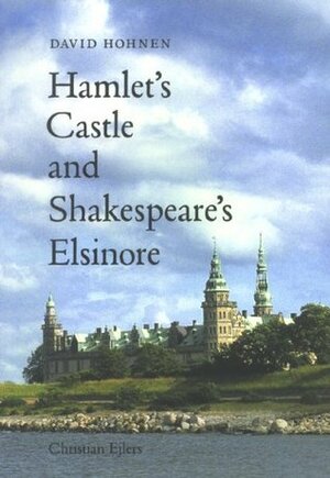 Hamlet's Castle & Shakespeare's Elsinore by David Hohnen
