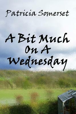 A Bit Much On A Wednesday by Patricia Somerset, Rebecca Kelly