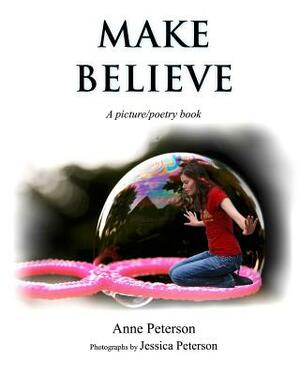 Make Believe: A picture/poetry book by Anne Peterson