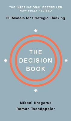 The Decision Book: Fifty Models for Strategic Thinking by Mikael Krogerus, Roman Tschäppeler