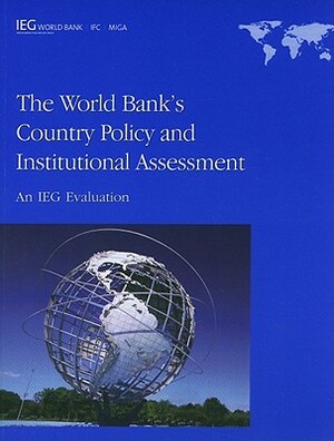 The World Bank's Country Policy and Institutional Assessment: An IEG Evaluation by The World Bank