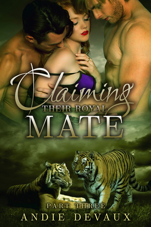 Claiming Their Royal Mate: Part Three by Andie Devaux