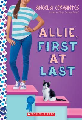 Allie, First at Last: A Wish Novel by Angela Cervantes