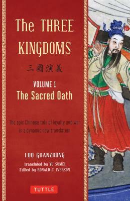 The Three Kingdoms, Volume 1: The Sacred Oath: The Epic Chinese Tale of Loyalty and War in a Dynamic New Translation (with Footnotes) by Luo Guanzhong