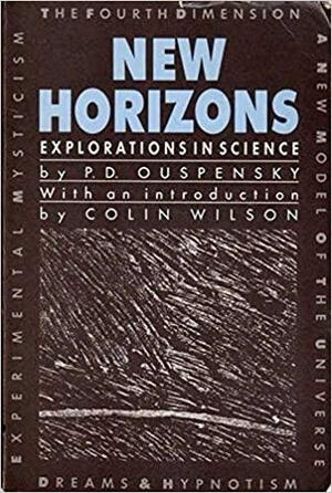 New Horizons: Explorations in Science by P.D. Ouspensky