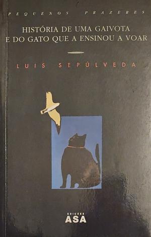 História de uma gaivota e do gato que a ensinou a voar by Luis Sepúlveda