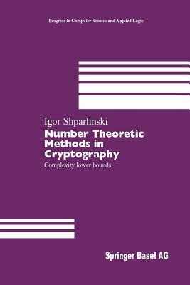 Number Theoretic Methods in Cryptography: Complexity Lower Bounds by Igor Shparlinski