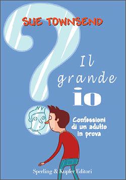 Il grande io. Confessioni di un adulto in prova by Sue Townsend